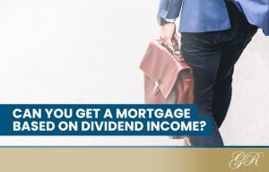 Can you get a mortgage based on dividend income?