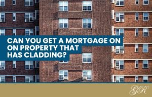 Can you get a mortgage on a property that has cladding?